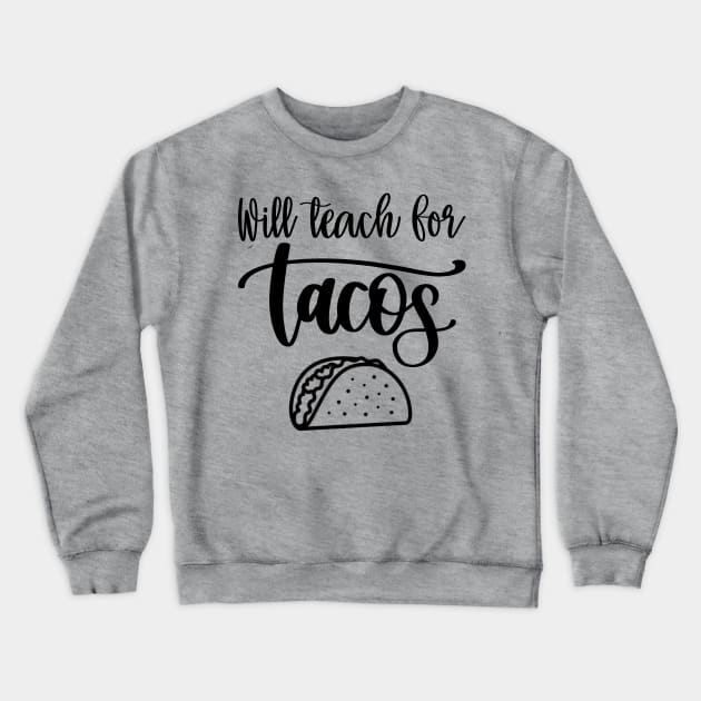 Will Teach For Tacos Crewneck Sweatshirt by DragonTees